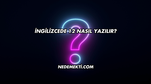 İngilizcede 12 Nasıl Yazılır?