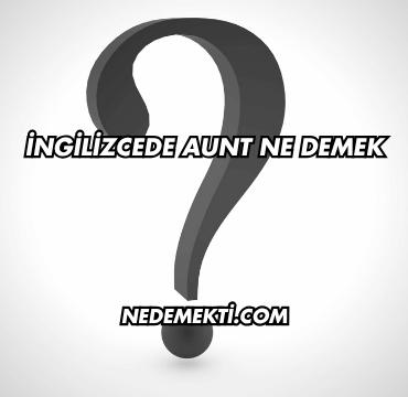 İngilizcede Aunt Ne Demek