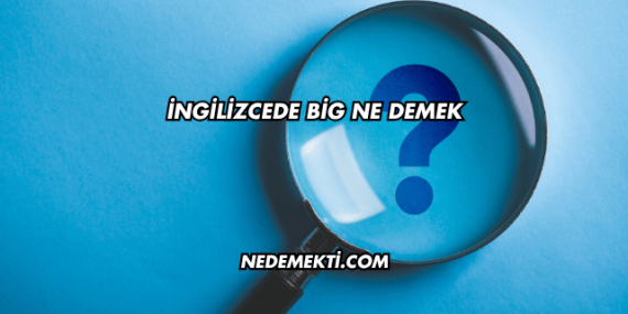 İngilizcede Big Ne Demek