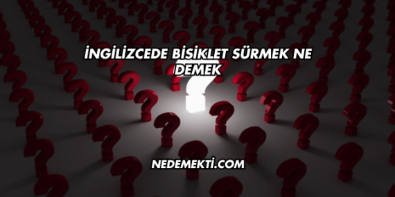 İngilizcede Bisiklet Sürmek Ne Demek