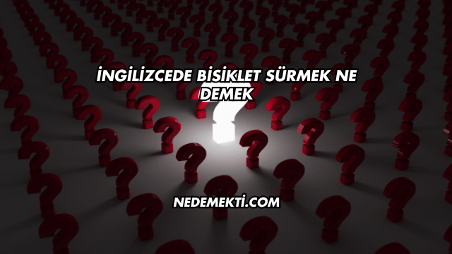 İngilizcede Bisiklet Sürmek Ne Demek