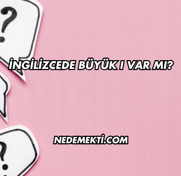 İngilizcede Büyük I Var mı?