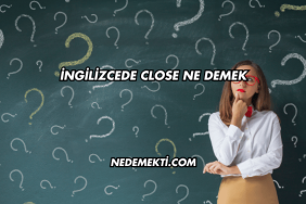 İngilizcede Close Ne Demek