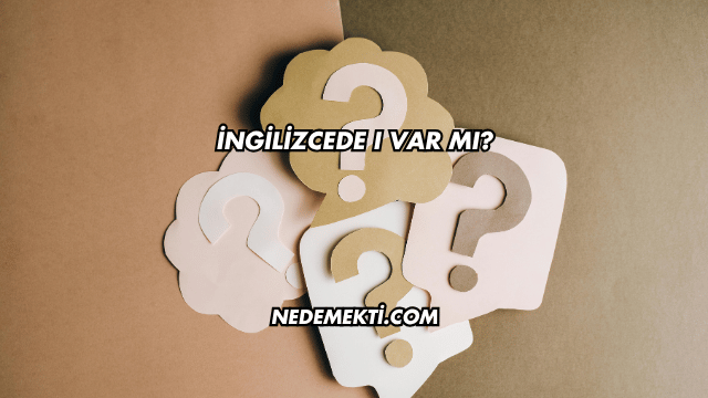 İngilizcede ı Var mı