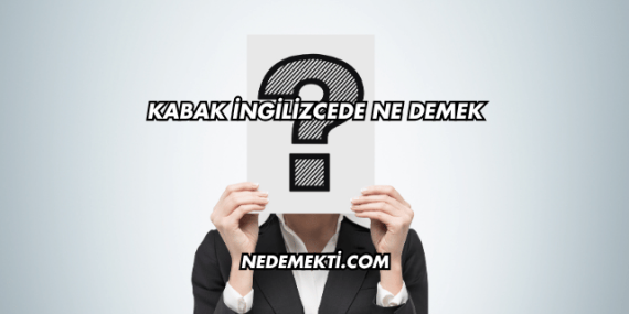 Kabak İngilizcede Ne Demek