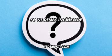 So Ne Demek İngilizcede