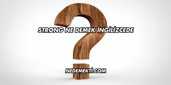 Strong Ne Demek İngilizcede
