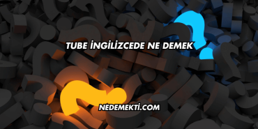 Tube İngilizcede Ne Demek